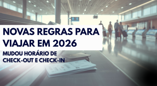 NOVAS REGRAS PARA VIAJAR EM 2026: TUDO SOBRE CHECK-IN E CHECK-OUT, SEUS DIREITOS E COMO SE PREVENIR